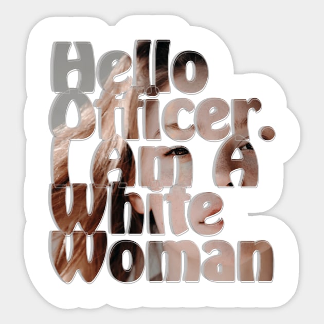 Hello Officer. I Am A White Woman Sticker by afternoontees